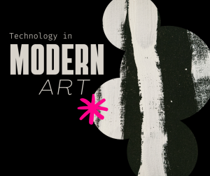 The Influence of Technology on Modern Art